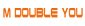 M DOUBLE YOU